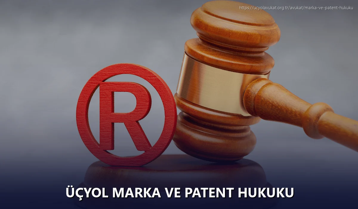 Üçyol Marka ve Patent Hukuku